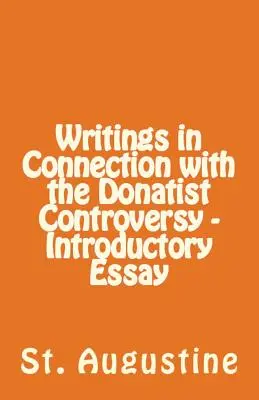 Spisy v súvislosti s donatistickým sporom - úvodná esej - Writings in Connection with the Donatist Controversy - Introductory Essay