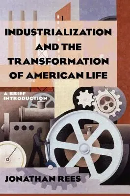 Industrializácia a premena amerického života: Krátky úvod: Stručný úvod - Industrialization and the Transformation of American Life: A Brief Introduction: A Brief Introduction