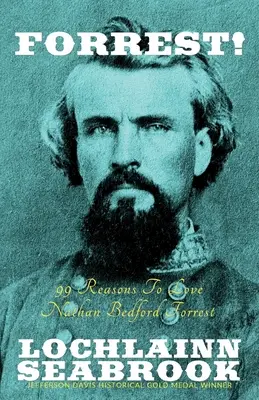 Forrest!: Nathan Bedford Forrest: „99 dôvodov, prečo milovať Nathana Bedforda Forresta - Forrest!: 99 Reasons to Love Nathan Bedford Forrest
