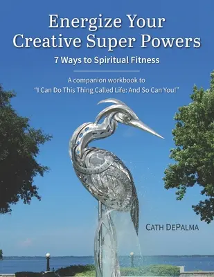 Naštartujte svoje tvorivé superschopnosti: 7 spôsobov, ako dosiahnuť duchovnú zdatnosť - Energize Your Creative Super Powers: 7 Ways to Spiritual Fitness