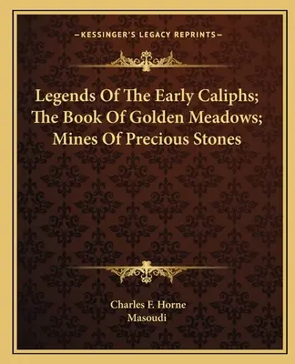 Legendy o prvých kalifoch; Kniha zlatých lúk; Doly drahých kameňov - Legends Of The Early Caliphs; The Book Of Golden Meadows; Mines Of Precious Stones