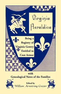 Virginia Heraldica. Register virginskej šľachty s právom na erbovú zbroj s genealogickými poznámkami o rodinách - Virginia Heraldica. Being a Registry of Virginia Gentry Entitled to Coat Armor, with Genealogical Notes of the Families