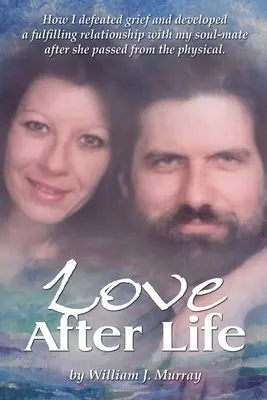 Láska po živote: Ako som porazila smútok a vytvorila si plnohodnotný vzťah so svojou spriaznenou dušou po jej fyzickom odchode. - Love After Life: How I defeated grief and developed a fulfilling relationship with my soul-mate after she passed from the physical.
