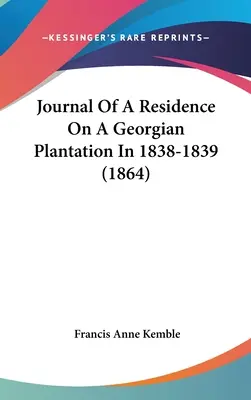 Denník z pobytu na georgiánskej plantáži v rokoch 1838-1839 (1864) - Journal Of A Residence On A Georgian Plantation In 1838-1839 (1864)