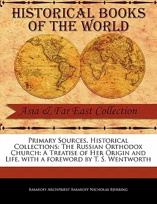 Primárne pramene, historické zbierky: The Russian Orthodox Church: Wentworth: A Treatise of Her Origin and Life, with the Foreword by T. S. Wentworth. - Primary Sources, Historical Collections: The Russian Orthodox Church: A Treatise of Her Origin and Life, with a Foreword by T. S. Wentworth