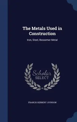 Kovy používané v stavebníctve: Železo, oceľ, Bessemerov kov - The Metals Used in Construction: Iron, Steel, Bessemer Metal