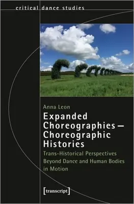 Rozšírené choreografie - choreografické histórie: Transhistorické perspektívy za hranicami tanca a ľudských tiel v pohybe - Expanded Choreographies--Choreographic Histories: Trans-Historical Perspectives Beyond Dance and Human Bodies in Motion