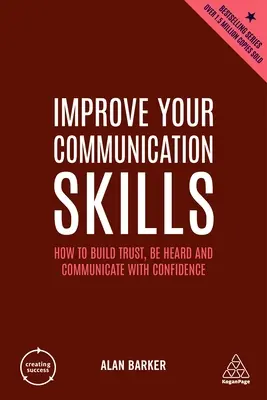 Zlepšite svoje komunikačné zručnosti: Ako si vybudovať dôveru, byť vypočutý a komunikovať sebaisto - Improve Your Communication Skills: How to Build Trust, Be Heard and Communicate with Confidence