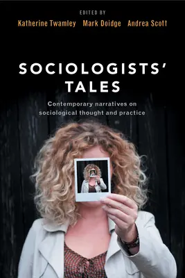 Príbehy sociológov: Súčasné rozprávania o sociologickom myslení a praxi - Sociologists' Tales: Contemporary Narratives on Sociological Thought and Practice