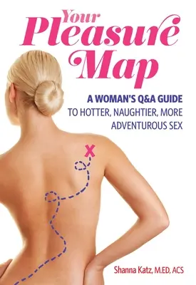 Mapa rozkoše: A Q&a, Pick-Your-Passion Approach for Hotter, Naughtier, More Adventurous Sex (Otázky a odpovede, výber vášne pre horúci, nemravný a dobrodružný sex) - Pleasure Map: A Q&a, Pick-Your-Passion Approach for Hotter, Naughtier, More Adventurous Sex