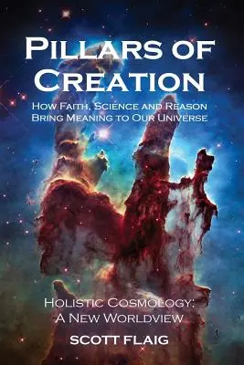 Piliere stvorenia: Ako viera, veda a rozum dávajú nášmu vesmíru zmysel - Pillars of Creation: How Faith, Science and Reason Bring Meaning to Our Universe