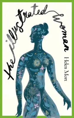 Ilustrovaná žena - nová brilantná zbierka od oceňovanej poetky Helen Mortovej - Illustrated Woman - The brilliant new collection from award-winning poet Helen Mort