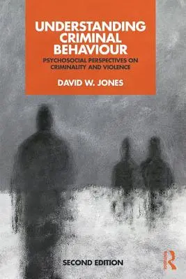 Pochopenie kriminálneho správania: Psychosociálne perspektívy kriminality a násilia - Understanding Criminal Behaviour: Psychosocial Perspectives on Criminality and Violence