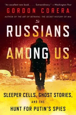 Rusi medzi nami: Ruskí špióni: spiace bunky, prízračné príbehy a pátranie po Putinových špiónoch - Russians Among Us: Sleeper Cells, Ghost Stories, and the Hunt for Putin's Spies