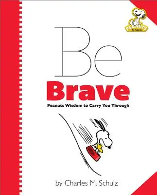 Peanuts: Buď odvážny: Peanuts: Múdrosť, ktorá vás prevedie celým životom - Peanuts: Be Brave: Peanuts Wisdom to Carry You Through