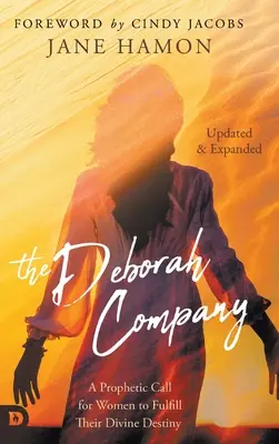 Spoločnosť Deborah (aktualizované a rozšírené vydanie): Prorocká výzva pre ženy, aby naplnili svoj božský osud - The Deborah Company (Updated and Expanded): A Prophetic Call for Women to Fulfill Their Divine Destiny