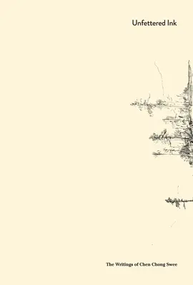 Unfettered Ink, 妙笔丹青: 陈宗瑞文集: The Writings of Chen Chong Swee - Unfettered Ink, 妙笔丹青: The Writings of Chen Chong Swee, 陈宗瑞文集