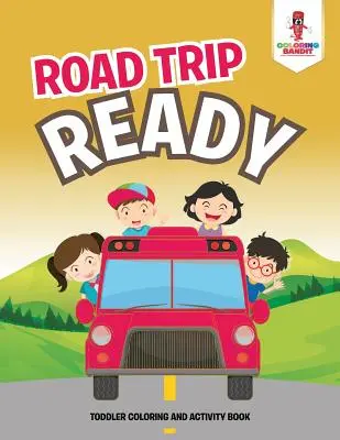 Road Trip Ready: Kniha aktivít a vymaľovávanie pre batoľatá - Road Trip Ready: Toddler Coloring And Activity Book