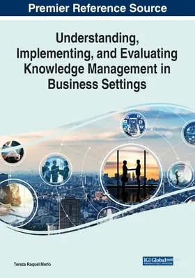 Pochopenie, implementácia a hodnotenie riadenia znalostí v podnikových podmienkach - Understanding, Implementing, and Evaluating Knowledge Management in Business Settings
