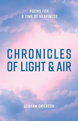 Kroniky svetla a vzduchu: Básne pre čas ťažoby - Chronicles of Light & Air: Poems for a Time of Heaviness