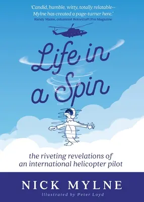 Život v kolotoči: Strhujúce odhalenia pilota medzinárodnej helikoptéry - Life in a Spin: The Riveting Revelations of an International Helicopter Pilot