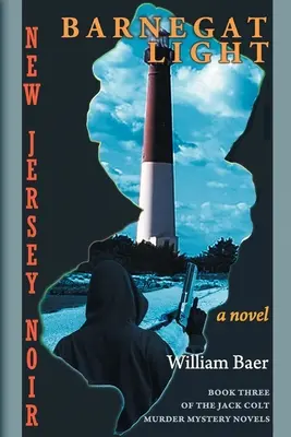 New Jersey Noir - Barnegat Light: (The Jack Colt Murder Mystery Novels, Book Three) - New Jersey Noir - Barnegat Light: A Novel (The Jack Colt Murder Mystery Novels, Book Three)