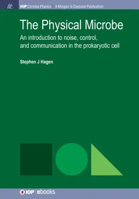 Fyzikálny mikrób: Úvod do hluku, riadenia a komunikácie v prokaryotickej bunke - The Physical Microbe: An Introduction to Noise, Control, and Communication in the Prokaryotic Cell