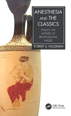 Anestézia a klasici: Eseje o avatároch profesionálnych hodnôt - Anesthesia and the Classics: Essays on avatars of professional values