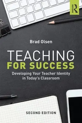 Učenie pre úspech: Rozvíjanie učiteľskej identity v dnešnej triede - Teaching for Success: Developing Your Teacher Identity in Today's Classroom