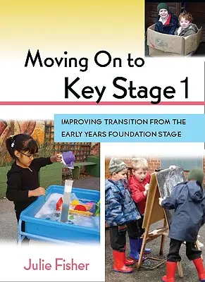 Prechod na 1. kľúčovú etapu: Zlepšenie prechodu zo základnej etapy predškolského vzdelávania - Moving on to Key Stage 1: Improving Transition from the Early Years Foundation Stage