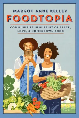 Foodtopia: Komunity v snahe o mier, lásku a domáce potraviny - Foodtopia: Communities in Pursuit of Peace, Love, & Homegrown Food