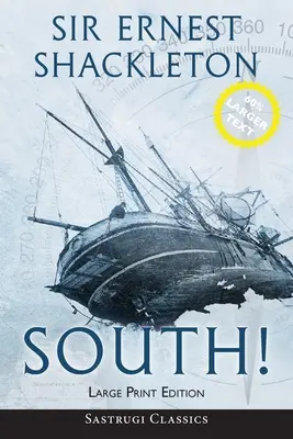 Na juh! (s poznámkami) VEĽKÝ TLAČ: Príbeh Shackletonovej poslednej expedície 1914-1917 - South! (Annotated) LARGE PRINT: The Story of Shackleton's Last Expedition 1914-1917