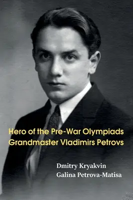 Hrdina predvojnových olympiád: Veľmajster Vladimír Petrovs - Hero of the Pre-War Olympiads: Grandmaster Vladimirs Petrovs