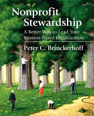 Správcovstvo neziskových organizácií: Lepší spôsob vedenia organizácie založenej na misii - Nonprofit Stewardship: A Better Way to Lead Your Mission-Based Organization