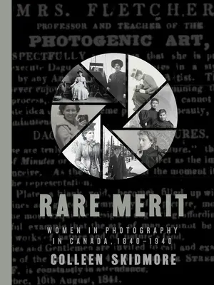 Vzácne zásluhy: Ženy vo fotografii v Kanade, 1840 - 1940 - Rare Merit: Women in Photography in Canada, 1840-1940