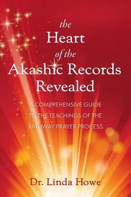 Odhalené srdce Akášických záznamov: Komplexný sprievodca učením modlitebného procesu Pathway - The Heart of the Akashic Records Revealed: A Comprehensive Guide to the Teachings of the Pathway Prayer Process