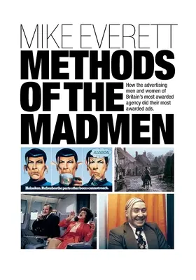 Metódy šialencov: Ako muži a ženy z najoceňovanejšej britskej reklamnej agentúry robili svoje najoceňovanejšie reklamy - Methods of the Madmen: How the advertising men and women of Britain's most awarded agency did their most awarded ads