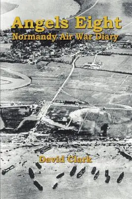 Angels Eight: Denník z leteckej vojny v Normandii - Angels Eight: Normandy Air War Diary