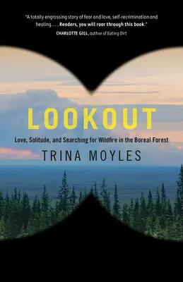 Rozhľadňa: Ako sa dostať do lesného pralesa? Výhľad: Láska, samota a hľadanie divokého ohňa v boreálnom lese - Lookout: Love, Solitude, and Searching for Wildfire in the Boreal Forest