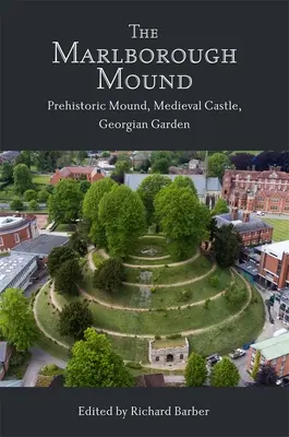 Mohyla v Marlborough: Vydanie knihy: Prehistorická mohyla, stredoveký hrad, georgiánska záhrada - The Marlborough Mound: Prehistoric Mound, Medieval Castle, Georgian Garden