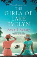 Dievčatá z jazera Evelyn - rozsiahly historický príbeh o rodine, tajomstvách a záhadách malého mesta pre fanúšikov Lucindy Rileyovej - Girls of Lake Evelyn - A sweeping historical story of family, secrets and small town mystery for fans of Lucinda Riley
