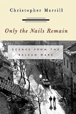 Zostali len nechty: Scény z balkánskych vojen - Only the Nails Remain: Scenes from the Balkan Wars