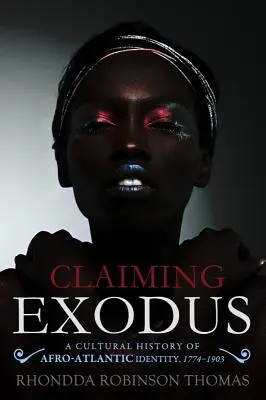 Claiming Exodus: Kultúrne dejiny afroatlantickej identity, 1774-1903 - Claiming Exodus: A Cultural History of Afro-Atlantic Identity, 1774-1903