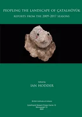 Osídľovanie krajiny atalhyk: Správy zo sezón 2009-2017 - Peopling the Landscape of atalhyk: Reports from the 2009-2017 Seasons