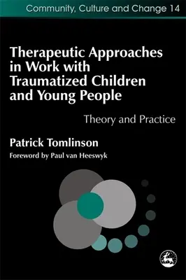 Terapeutické prístupy v práci s traumatizovanými deťmi a mladými ľuďmi: Teória a prax - Therapeutic Approaches in Work with Traumatised Children and Young People: Theory and Practice