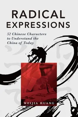Radikálne vyjadrenia: 52 čínskych znakov na pochopenie dnešnej Číny - Radical Expressions: 52 Chinese Characters to Understand the China of Today