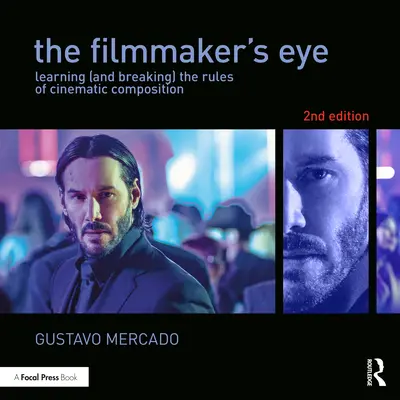 Oko filmára - učenie sa (a porušovanie) pravidiel filmovej kompozície - Filmmaker's Eye - Learning (and Breaking) the Rules of Cinematic Composition