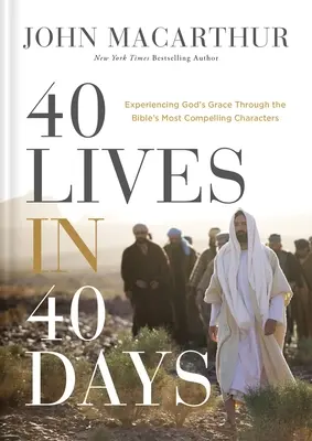 40 životov za 40 dní: Prežiť Božiu milosť prostredníctvom najpresvedčivejších biblických postáv - 40 Lives in 40 Days: Experiencing God's Grace Through the Bible's Most Compelling Characters