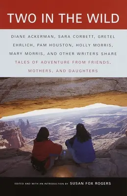 Dve v divočine: Príbehy dobrodružstva od priateľov, matiek a dcér - Two in the Wild: Tales of Adventure from Friends, Mothers, and Daughters