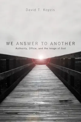 Odpovedáme inému: Autorita, úrad a Boží obraz - We Answer to Another: Authority, Office, and the Image of God
